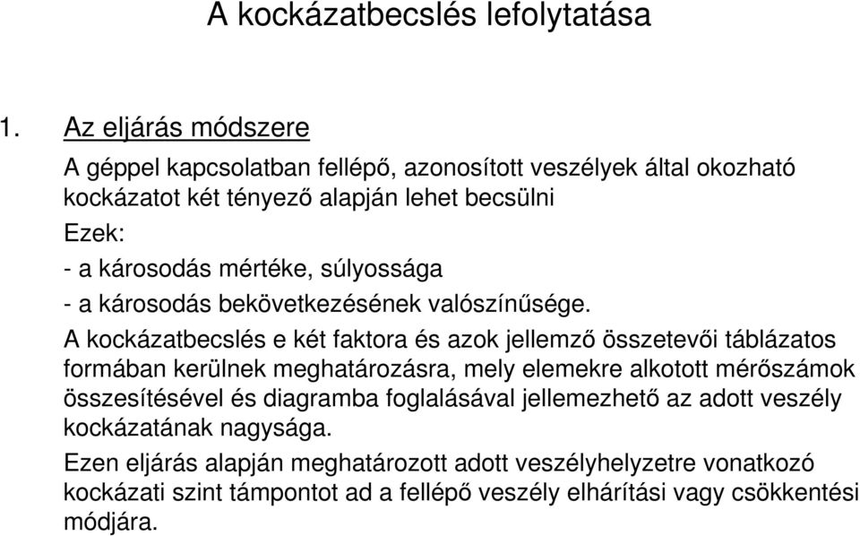 mértéke, súlyossága - a károsodás bekövetkezésének valószínűsége.