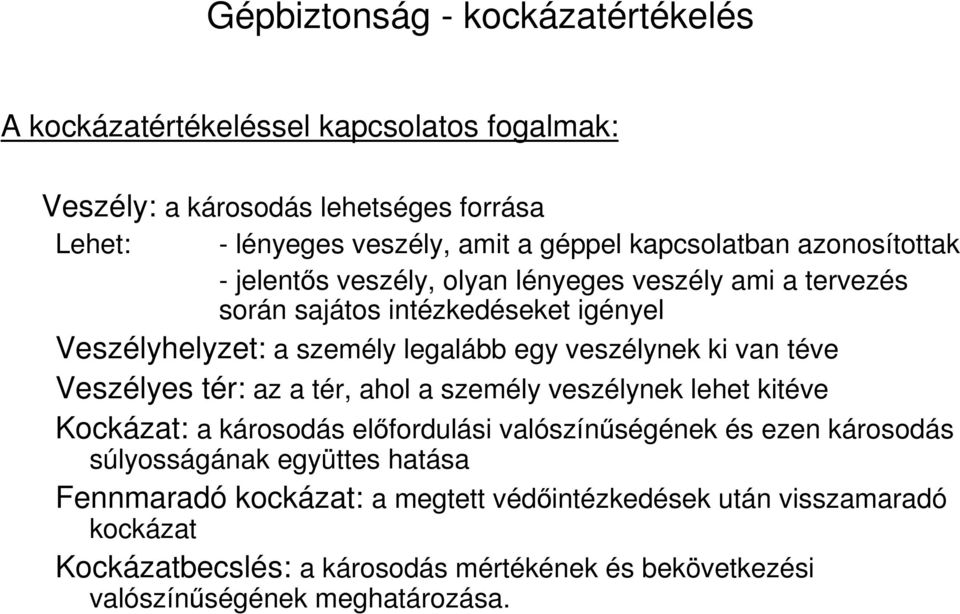 veszélynek ki van téve Veszélyes tér: az a tér, ahol a személy veszélynek lehet kitéve Kockázat: a károsodás előfordulási valószínűségének és ezen károsodás