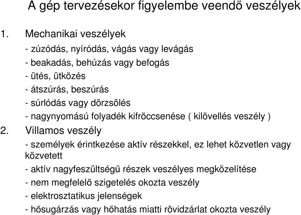 súrlódás vagy dörzsölés - nagynyomású folyadék kifröccsenése ( kilövellés veszély ) 2.