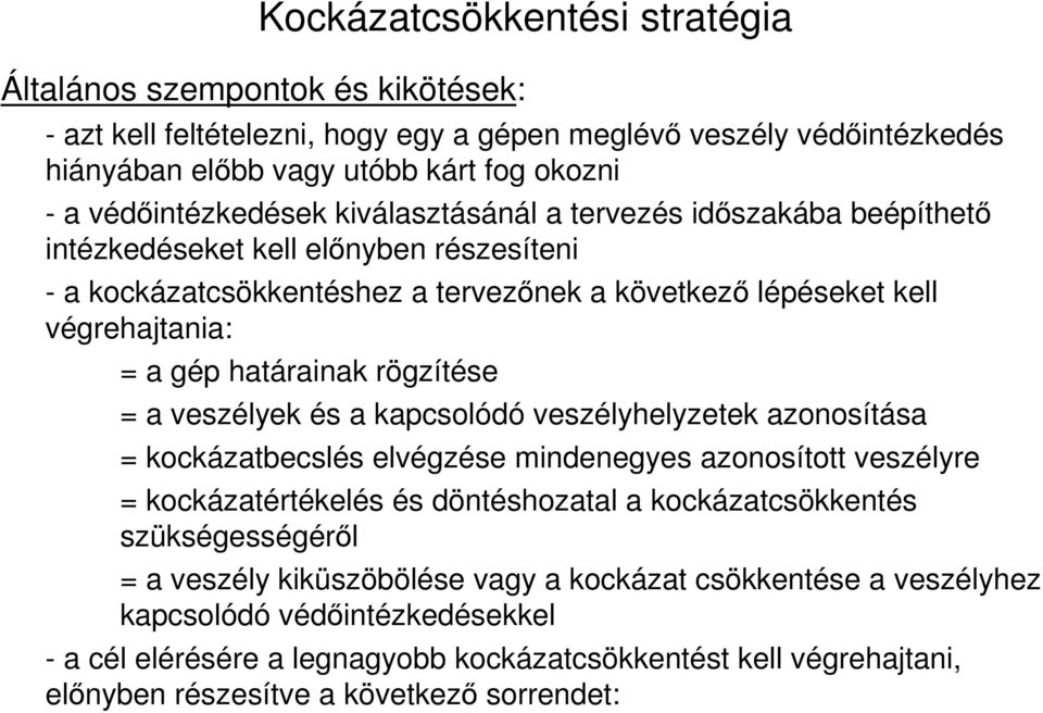 határainak rögzítése = a veszélyek és a kapcsolódó veszélyhelyzetek azonosítása = kockázatbecslés elvégzése mindenegyes azonosított veszélyre = kockázatértékelés és döntéshozatal a kockázatcsökkentés