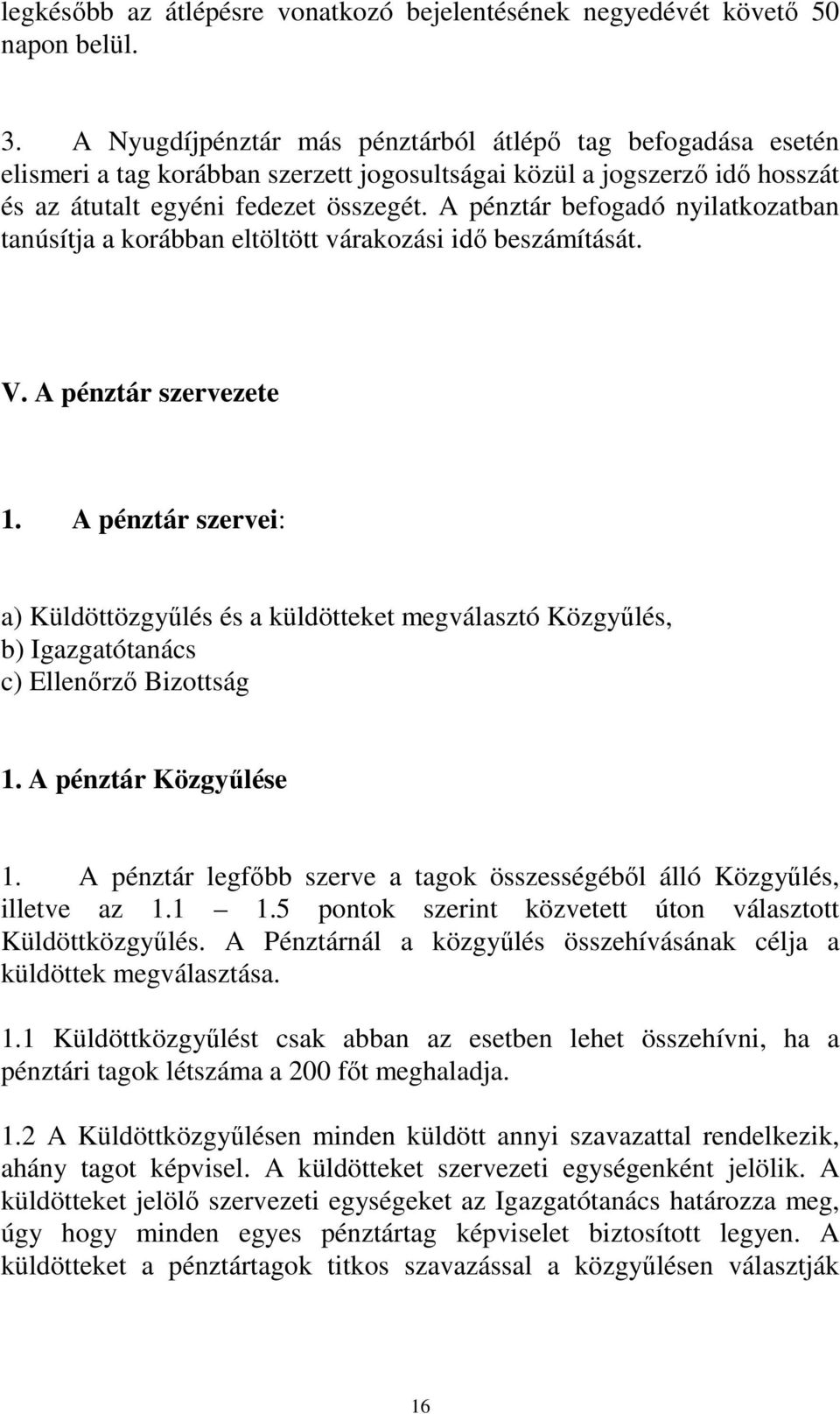 A pénztár befogadó nyilatkozatban tanúsítja a korábban eltöltött várakozási idı beszámítását. V. A pénztár szervezete 1.