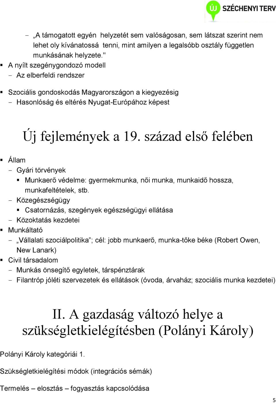 század első felében Állam Gyári törvények Munkaerő védelme: gyermekmunka, női munka, munkaidő hossza, munkafeltételek, stb.