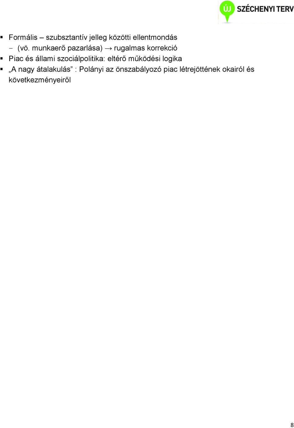 szociálpolitika: eltérő működési logika A nagy átalakulás :