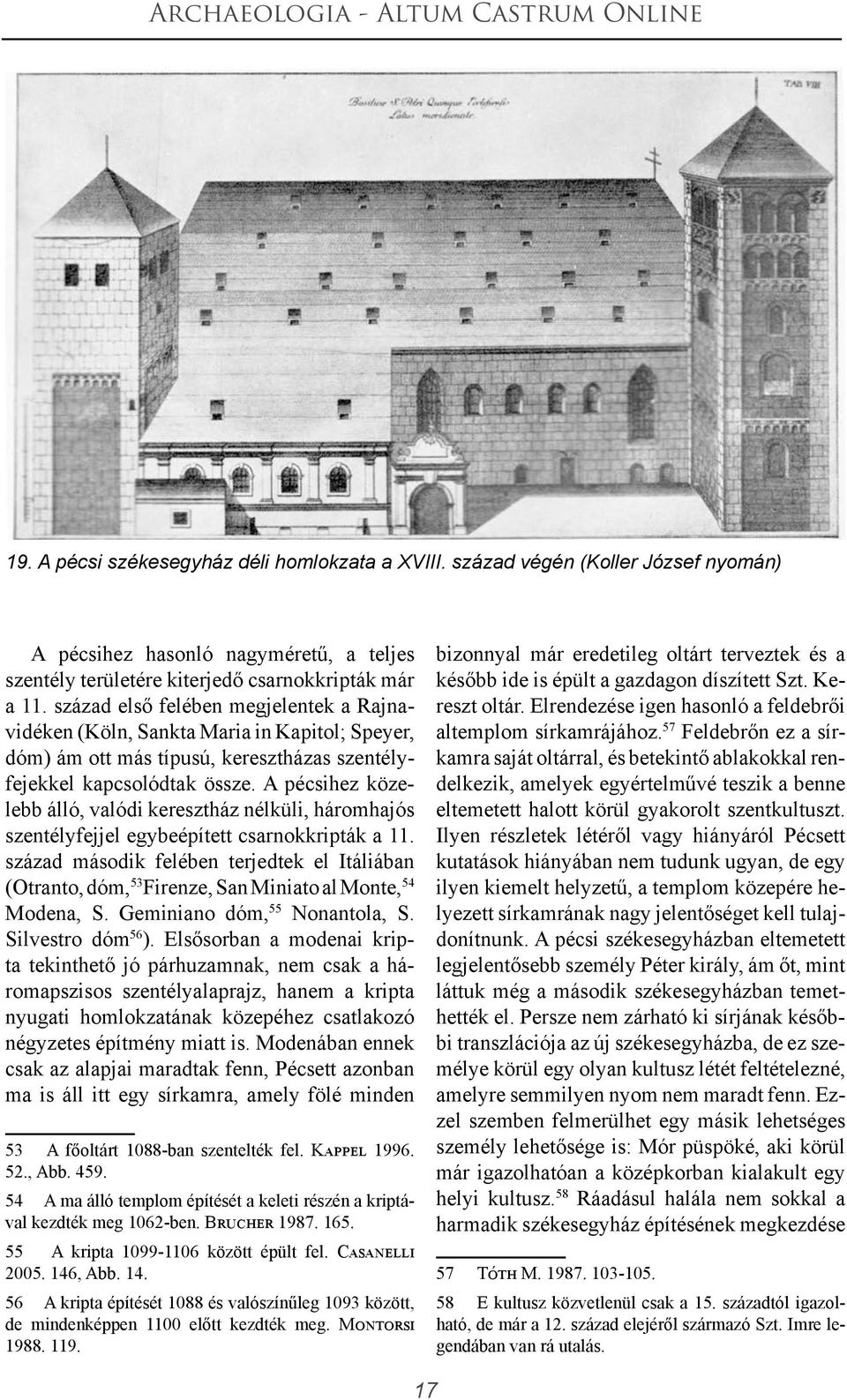 A pécsihez közelebb álló, valódi keresztház nélküli, háromhajós szentélyfejjel egybeépített csarnokkripták a 11.