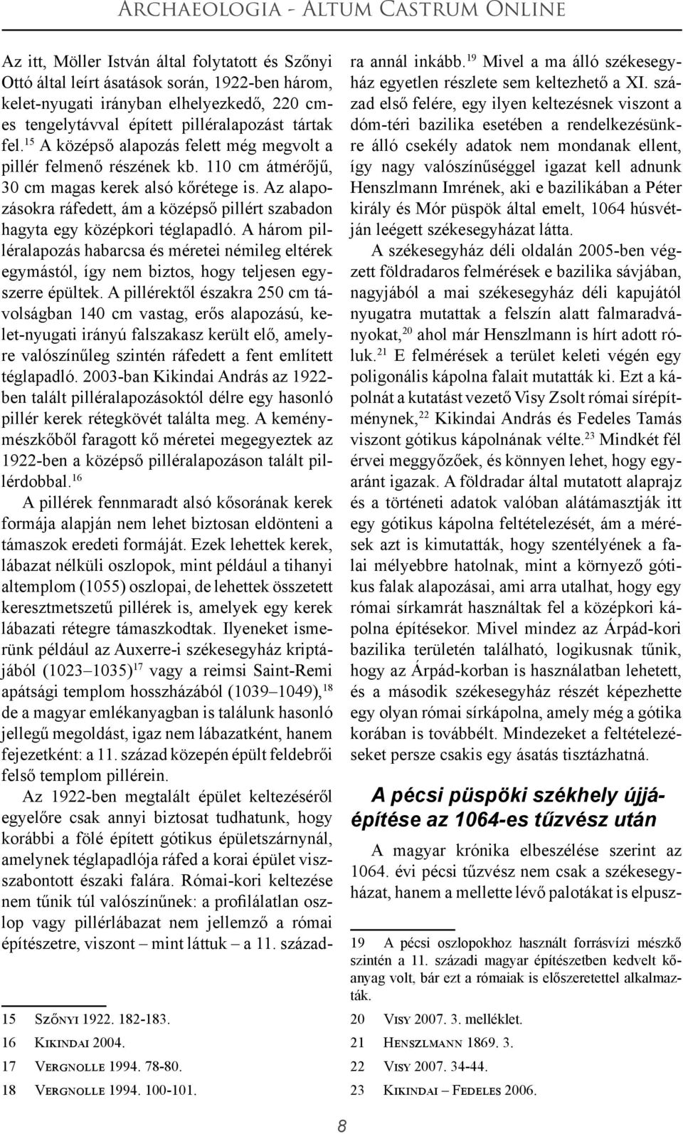 Az alapozásokra ráfedett, ám a középső pillért szabadon hagyta egy középkori téglapadló.