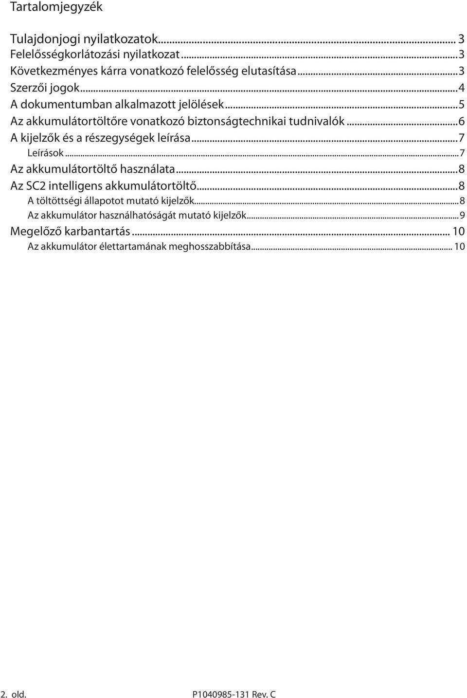 ..6 A kijelzők és a részegységek leírása...7 Leírások...7 Az akkumulátortöltő használata...8 Az SC2 intelligens akkumulátortöltő.