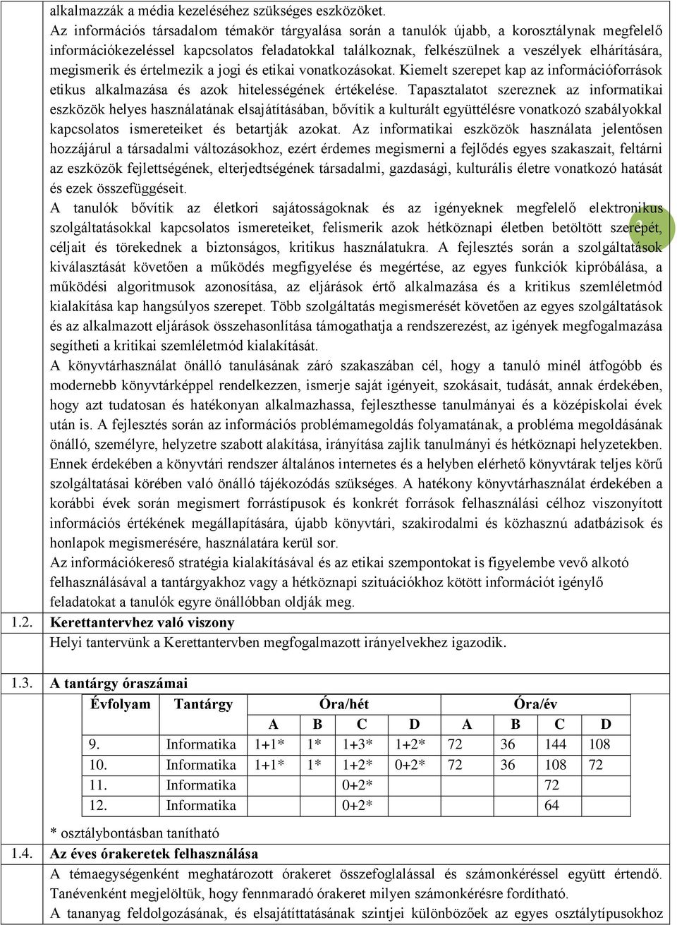 megismerik és értelmezik a jogi és etikai vonatkozásokat. Kiemelt szerepet kap az információforrások etikus alkalmazása és azok hitelességének értékelése.