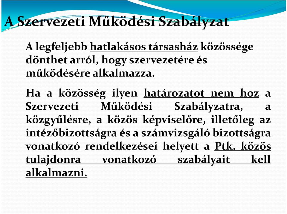 Ha a közösség ilyen határozatot nem hoz a Szervezeti Működési Szabályzatra, a közgyűlésre, a közös