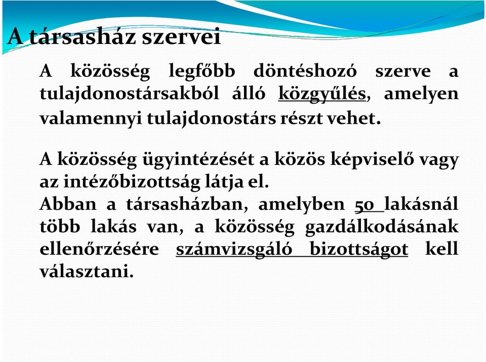 A közösség ügyintézését a közös képviselő vagy az intézőbizottság látjael.