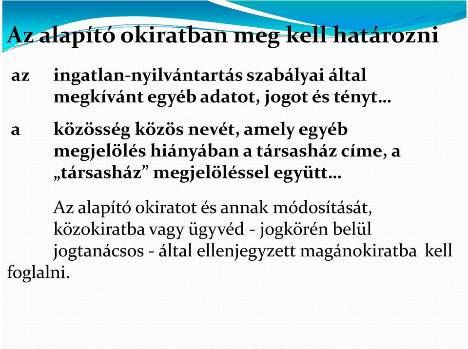 társasház címe, a társasház társasház megjelöléssel együtt Az alapító okiratot és annak