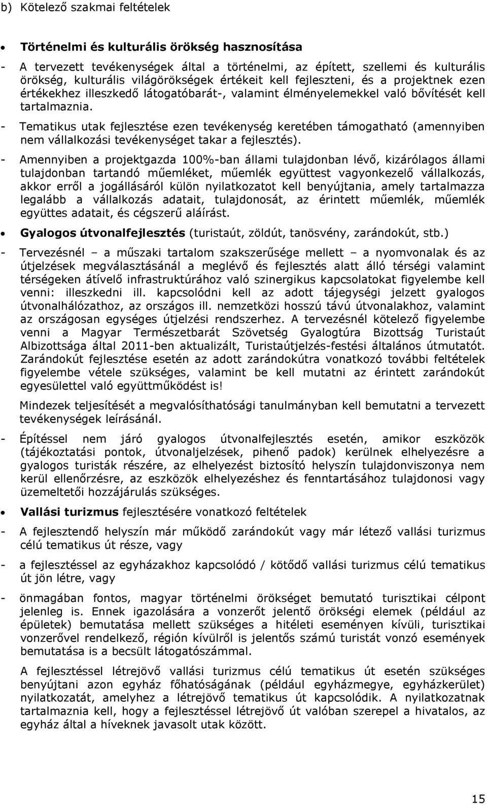 - Tematikus utak fejlesztése ezen tevékenység keretében támogatható (amennyiben nem vállalkozási tevékenységet takar a fejlesztés).