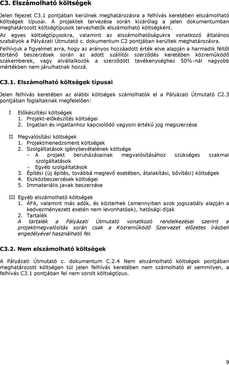 Az egyes költségtípusokra, valamint az elszámolhatóságukra vonatkozó általános szabályok a Pályázati Útmutató c. dokumentum C2 pontjában kerültek meghatározásra.