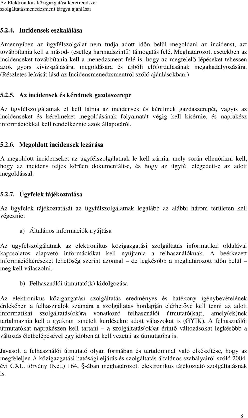 megakadályozására. (Részletes leírását lásd az Incidensmenedzsmentrıl szóló ajánlásokban.) 5.