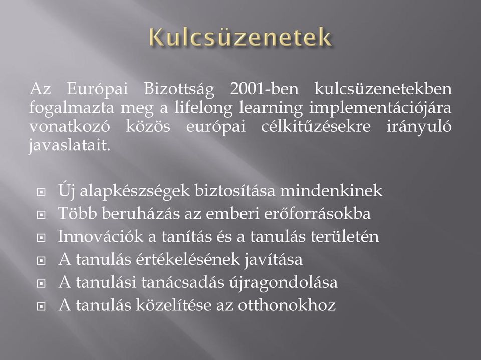 Új alapkészségek biztosítása mindenkinek Több beruházás az emberi erőforrásokba Innovációk a