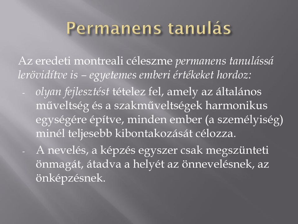 harmonikus egységére építve, minden ember (a személyiség) minél teljesebb kibontakozását célozza.