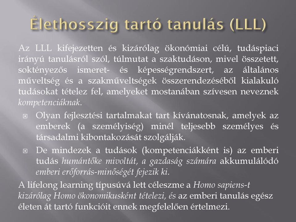 Olyan fejlesztési tartalmakat tart kívánatosnak, amelyek az emberek (a személyiség) minél teljesebb személyes és társadalmi kibontakozását szolgálják.