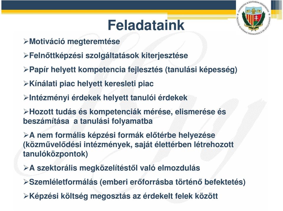 a tanulási folyamatba A nem formális képzési formák eltérbe helyezése (közmveldési intézmények, saját élettérben létrehozott tanulóközpontok)