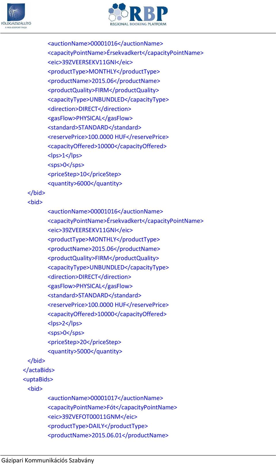 0000 HUF</reservePrice> <capacityoffered>10000</capacityoffered> <lps>1</lps> <sps>0</sps> <pricestep>10</pricestep> <quantity>6000</quantity> </bid> <bid> 0000 HUF</reservePrice>