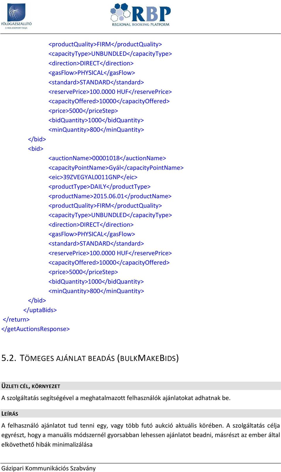 <auctionname>00001018</auctionname> <capacitypointname>gyál</capacitypointname> <eic>39zvegyal0011gnp</eic> <producttype>daily</producttype> <productname>2015.06.