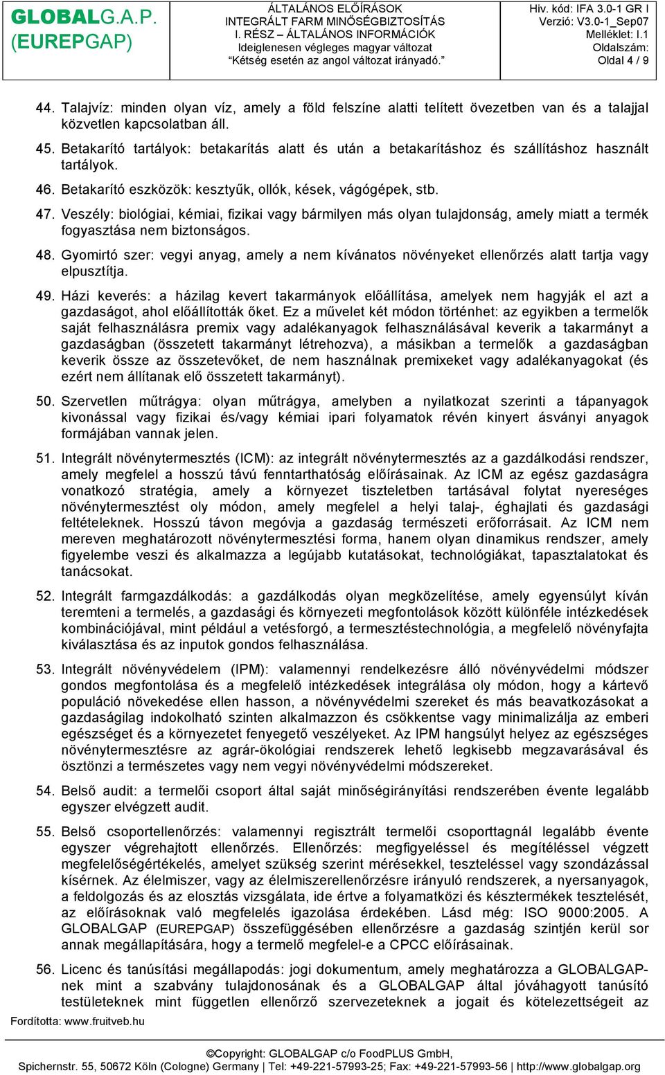 Veszély: biológiai, kémiai, fizikai vagy bármilyen más olyan tulajdonság, amely miatt a termék fogyasztása nem biztonságos. 48.