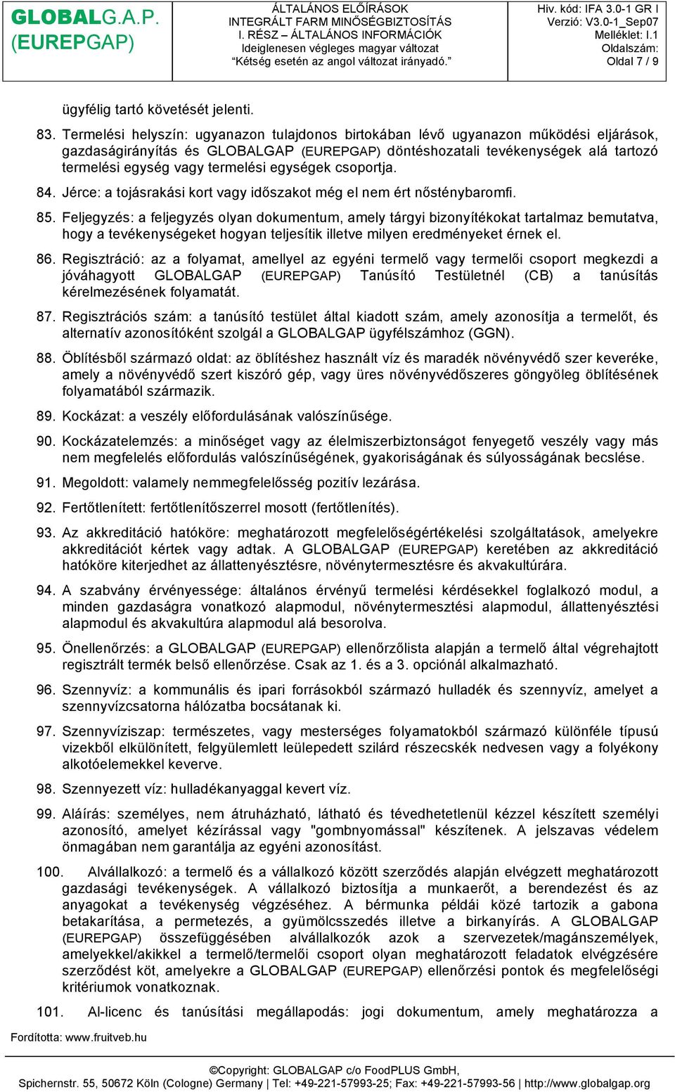 csoportja. 84. Jérce: a tojásrakási kort vagy időszakot még el nem ért nősténybaromfi. 85.