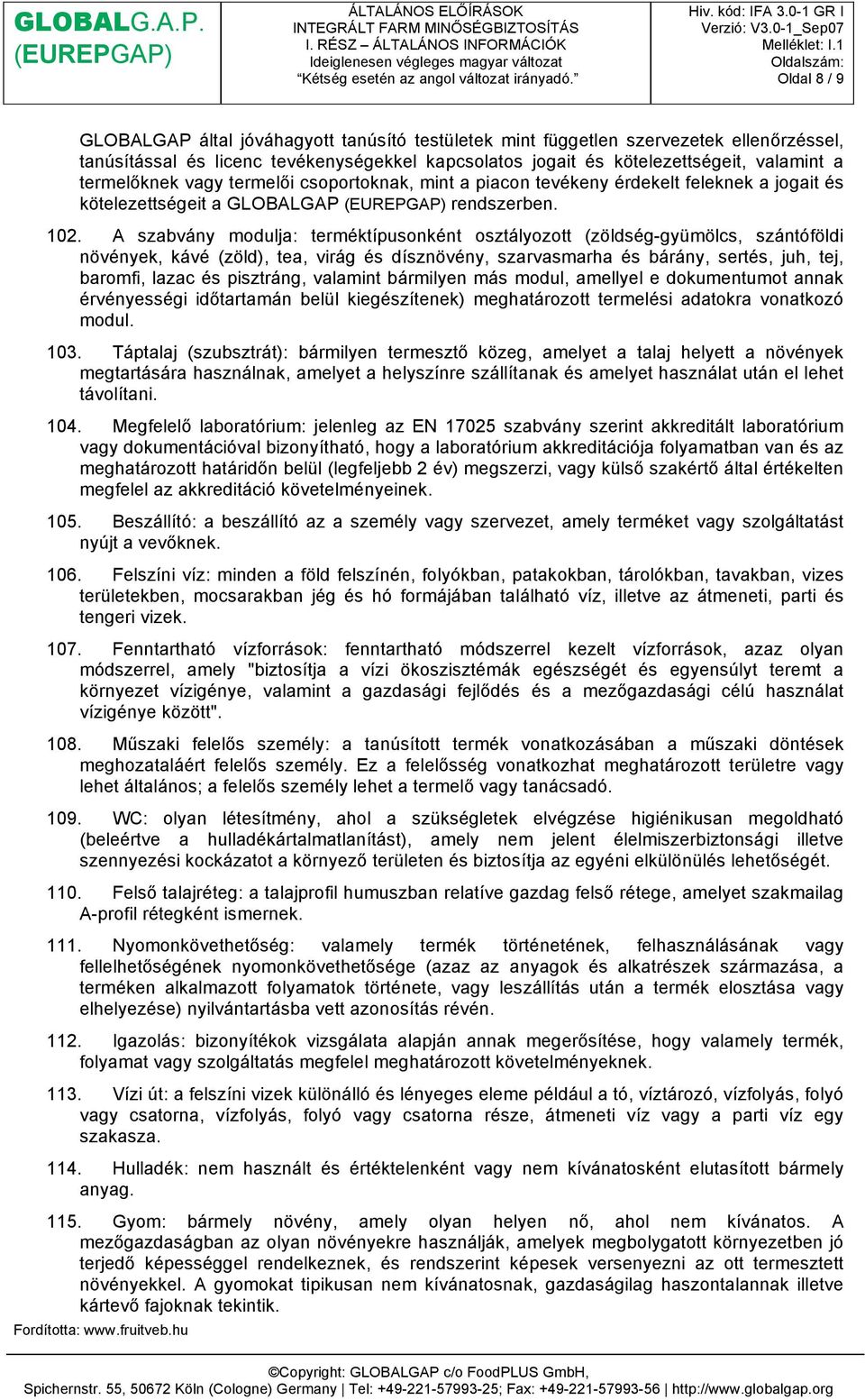 A szabvány modulja: terméktípusonként osztályozott (zöldség-gyümölcs, szántóföldi növények, kávé (zöld), tea, virág és dísznövény, szarvasmarha és bárány, sertés, juh, tej, baromfi, lazac és
