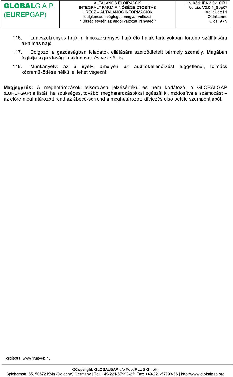 Munkanyelv: az a nyelv, amelyen az auditot/ellenőrzést függetlenül, tolmács közreműködése nélkül el lehet végezni.
