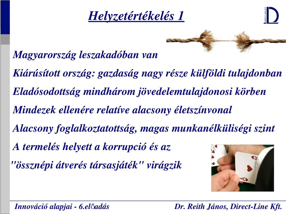 Mindezek ellenére relatíve alacsony életszínvonal Alacsony foglalkoztatottság, magas