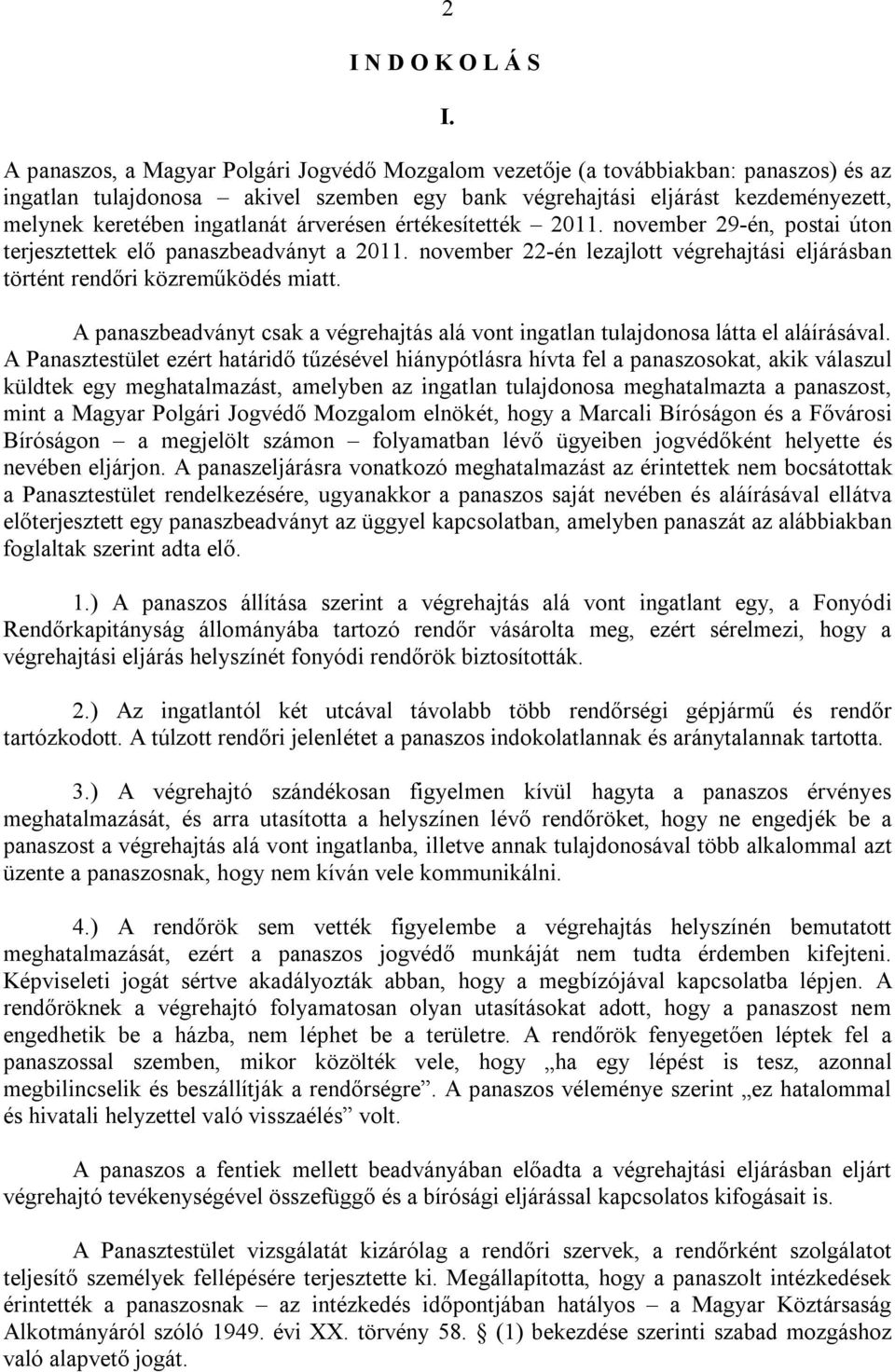 árverésen értékesítették 2011. november 29-én, postai úton terjesztettek elő panaszbeadványt a 2011. november 22-én lezajlott végrehajtási eljárásban történt rendőri közreműködés miatt.