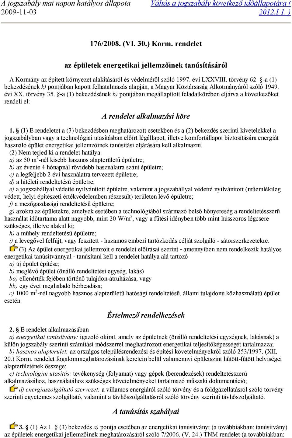 -a (1) bekezdésének k) pontjában kapott felhatalmazás alapján, a Magyar Köztársaság Alkotmányáról szóló 1949. évi XX. törvény 35.