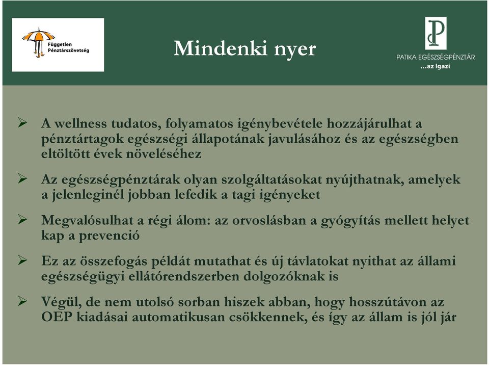 álom: az orvoslásban a gyógyítás mellett helyet kap a prevenció Ez az összefogás példát mutathat és új távlatokat nyithat az állami egészségügyi