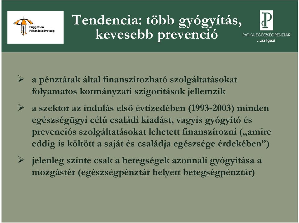 vagyis gyógyító és prevenciós szolgáltatásokat lehetett finanszírozni ( amire eddig is költött a saját és családja