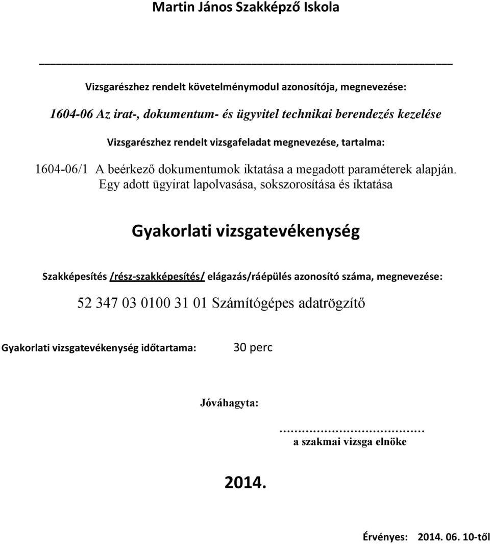 Egy adott ügyirat lapolvasása, sokszorosítása és iktatása Gyakorlati vizsgatevékenység Szakképesítés /rész