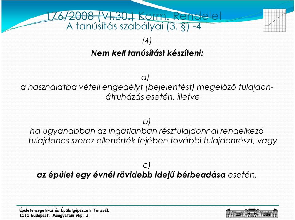 (bejelentést) megelızı tulajdonátruházás esetén, illetve b) ha ugyanabban az