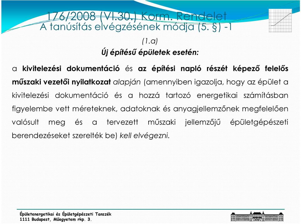 nyilatkozat alapján (amennyiben igazolja, hogy az épület a kivitelezési dokumentáció és a hozzá tartozó energetikai