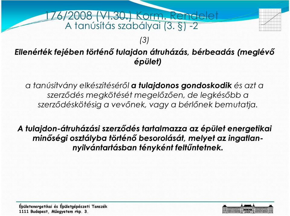 elkészítésérıl a tulajdonos gondoskodik és azt a szerzıdés megkötését megelızıen, de legkésıbb a