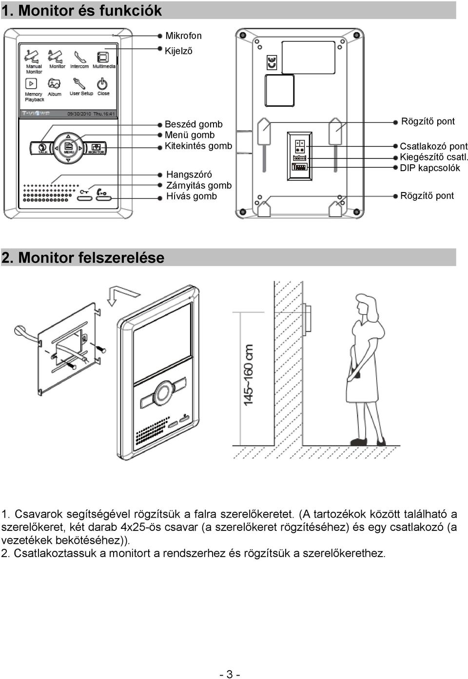 Csavarok segítségével rögzítsük a falra szerelőkeretet.