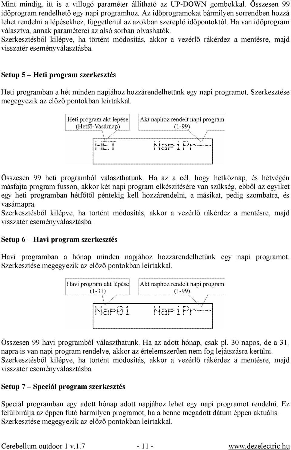 Szerkesztésből kilépve, ha történt módosítás, akkor a vezérlő rákérdez a mentésre, majd visszatér eseményválasztásba.