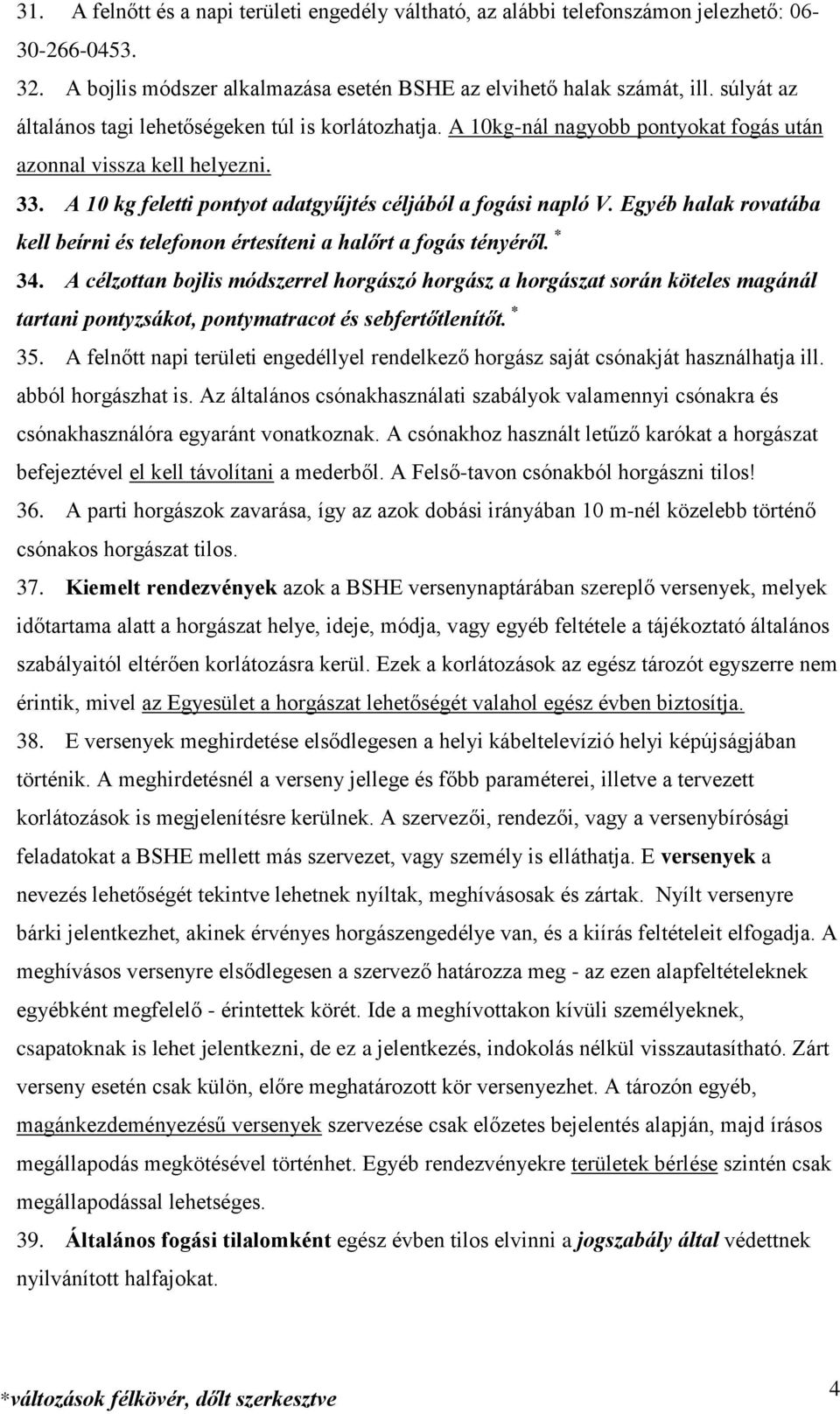 Egyéb halak rovatába kell beírni és telefonon értesíteni a halőrt a fogás tényéről. * 34.