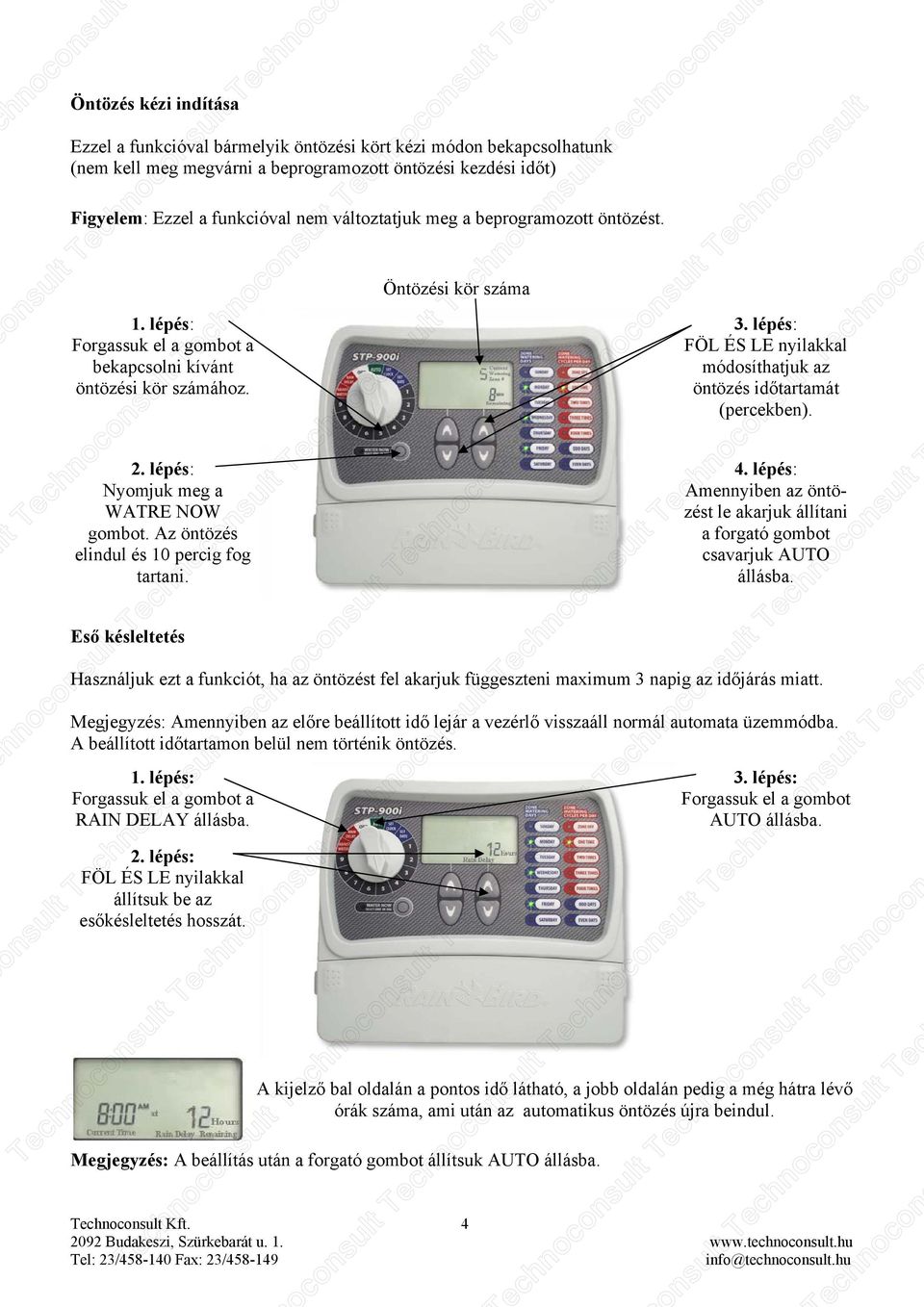Az öntözés elindul és 10 percig fog tartani. Eső késleltetés Öntözési kör száma lt Tesult Tesult Tesult Tech FÖL ÉS LE nyilakkal módosíthatjuk az öntözés időtartamát (percekben). 4.