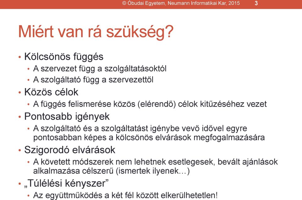 célok kitűzéséhez vezet Pontosabb igények A szolgáltató és a szolgáltatást igénybe vevő idővel egyre pontosabban képes a kölcsönös