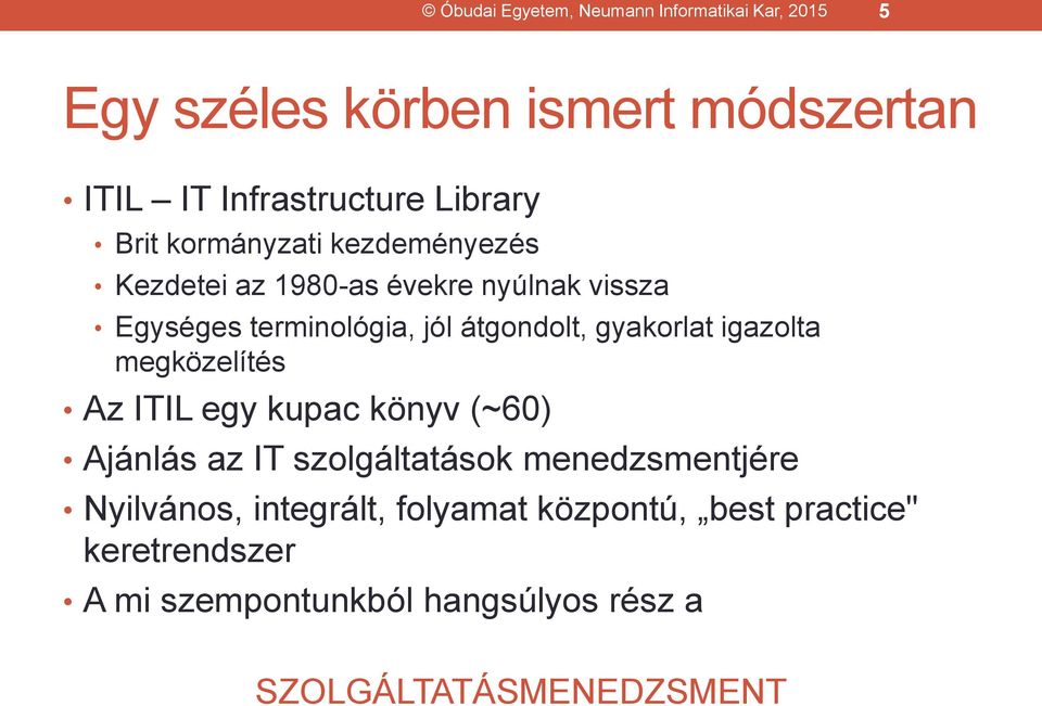 gyakorlat igazolta megközelítés Az ITIL egy kupac könyv (~60) Ajánlás az IT szolgáltatások menedzsmentjére