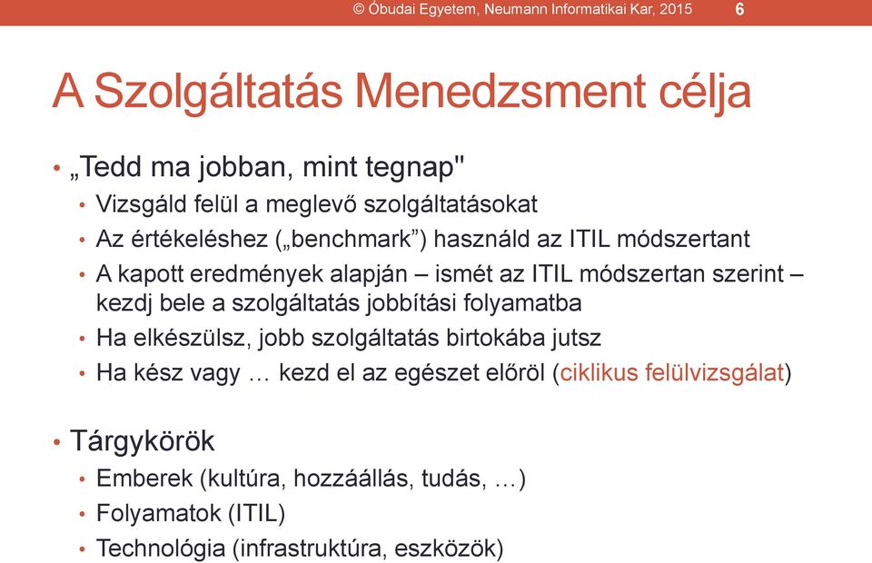 módszertan szerint kezdj bele a szolgáltatás jobbítási folyamatba Ha elkészülsz, jobb szolgáltatás birtokába jutsz Ha kész vagy kezd