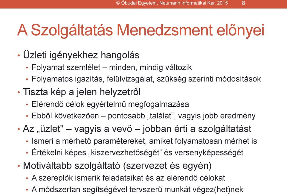 vagyis jobb eredmény Az üzlet" vagyis a vevő jobban érti a szolgáltatást Ismeri a mérhető paramétereket, amiket folyamatosan mérhet is Értékelni képes