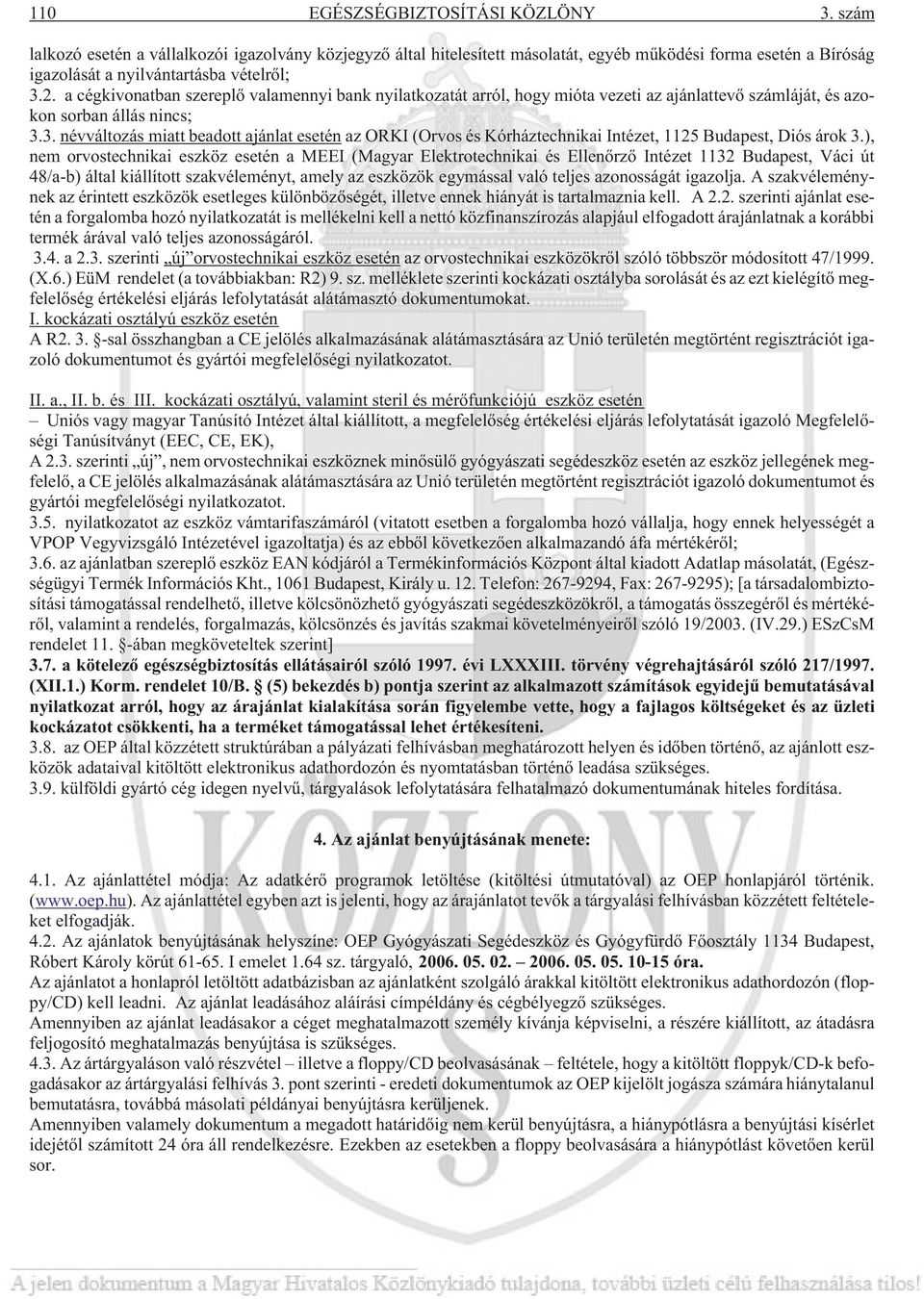 3. névváltozás miatt beadott ajánlat esetén az ORKI (Orvos és Kórházi Intézet, 1125 Budapest, Diós árok 3.