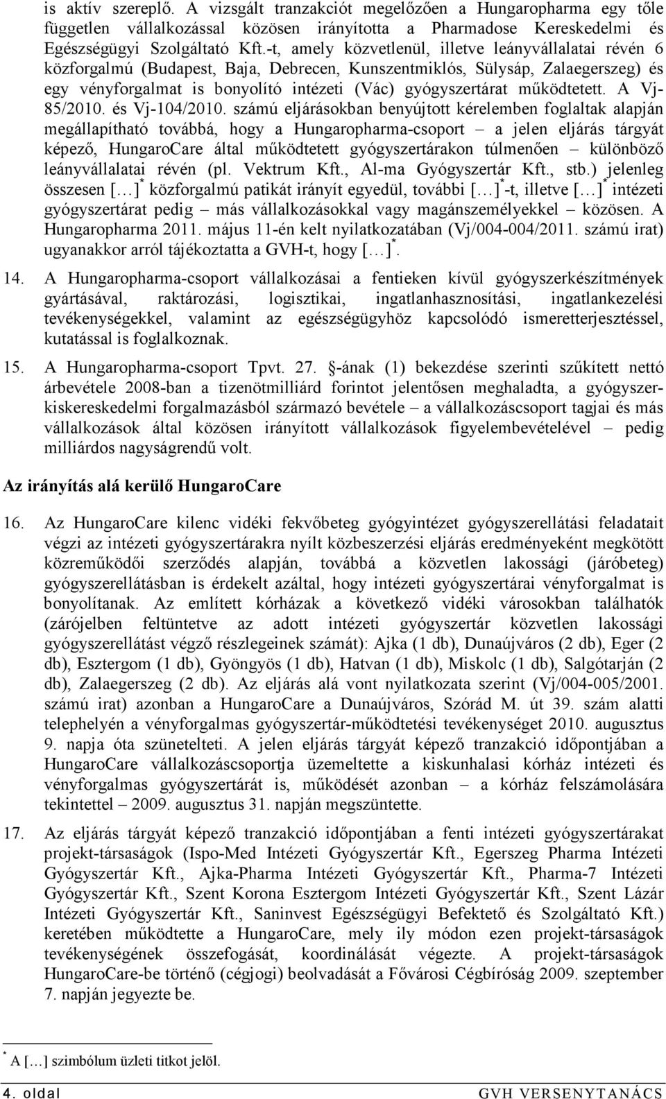 mőködtetett. A Vj- 85/2010. és Vj-104/2010.