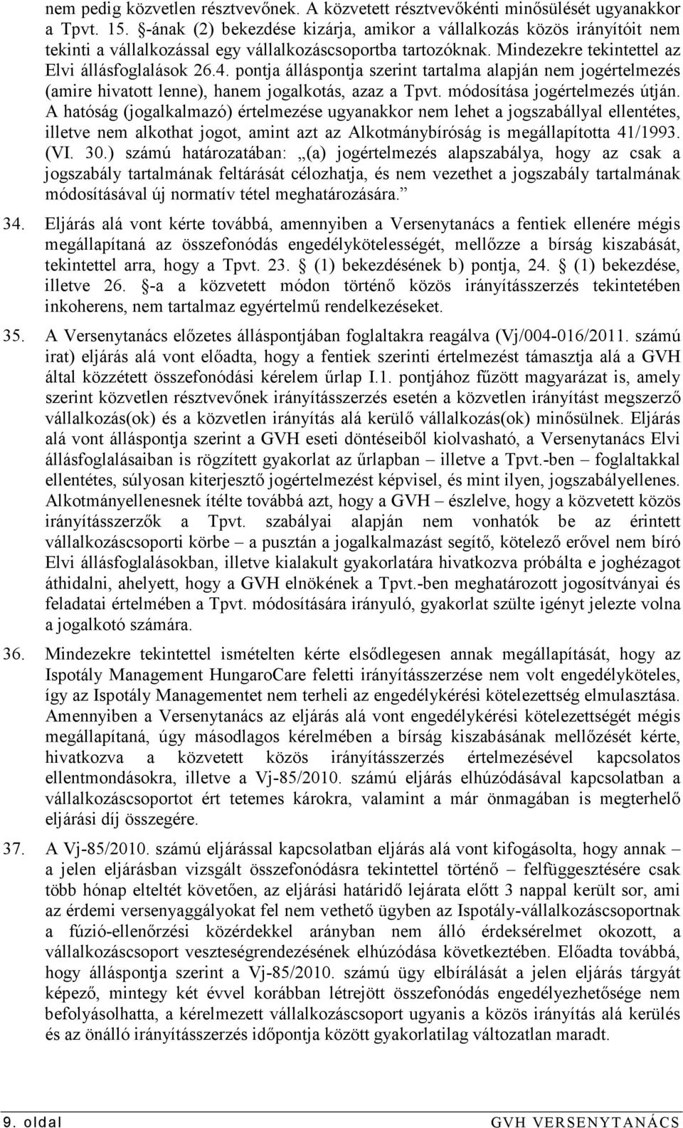 pontja álláspontja szerint tartalma alapján nem jogértelmezés (amire hivatott lenne), hanem jogalkotás, azaz a Tpvt. módosítása jogértelmezés útján.