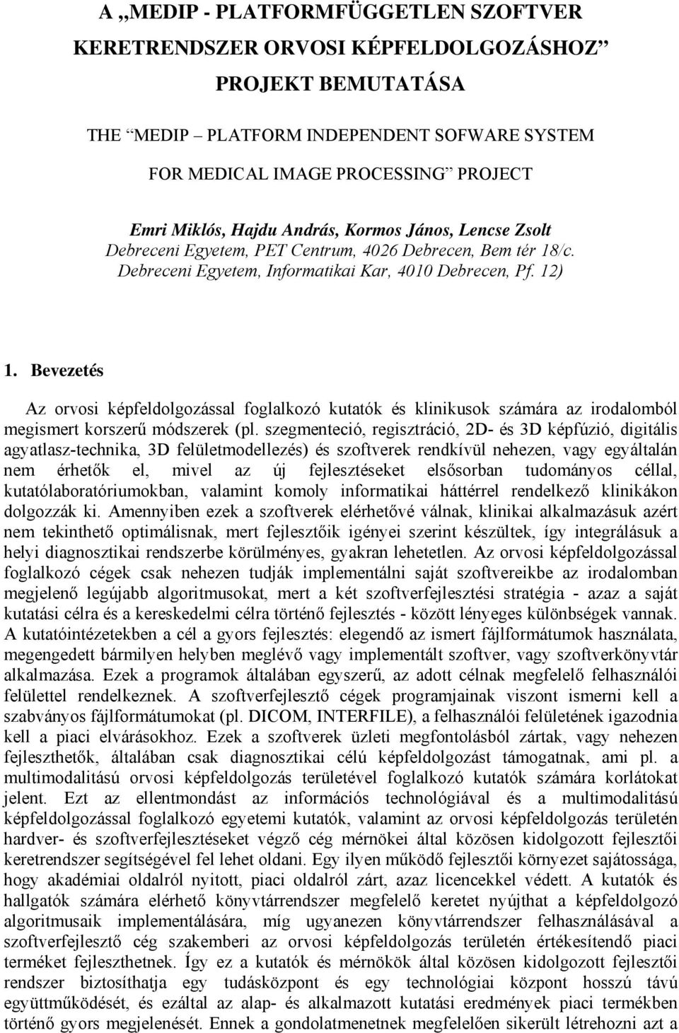 Bevezetés Az orvosi képfeldolgozással foglalkozó kutatók és klinikusok számára az irodalomból megismert korszerű módszerek (pl.
