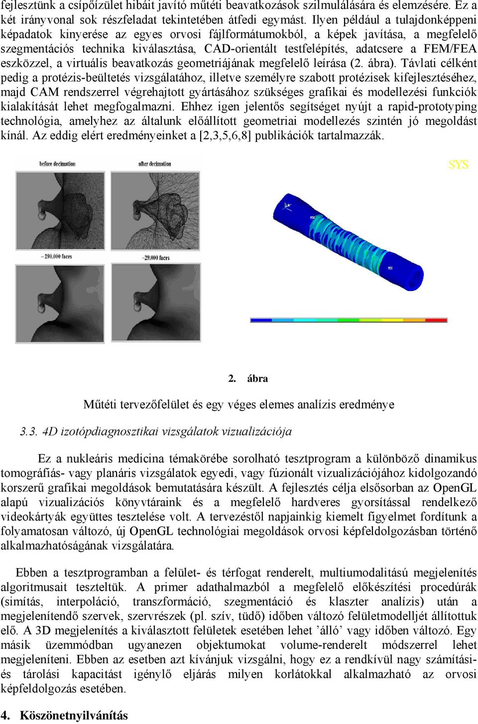 FEM/FEA eszközzel, a virtuális beavatkozás geometriájának megfelelő leírása (2. ábra).