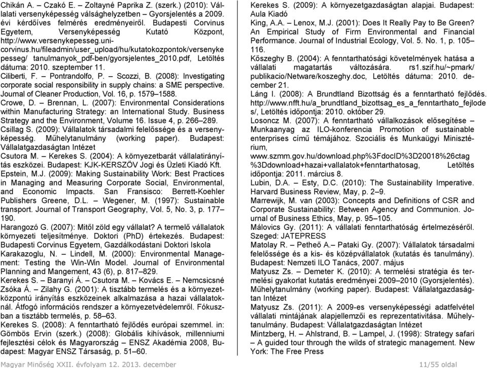 pdf, Letöltés dátuma: 2010. szeptember 11. Ciliberti, F. Pontrandolfo, P. Scozzi, B. (2008): Investigating corporate social responsibility in supply chains: a SME perspective.